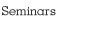 Seminars
